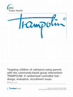 Research paper thumbnail of Targeting children of substance-using parents with the community-based group intervention TRAMPOLINE: A randomised controlled trial - design, evaluation, recruitment issues