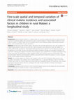 Research paper thumbnail of Fine-scale spatial and temporal variation of clinical malaria incidence and associated factors in children in rural Malawi: a longitudinal study