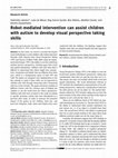 Research paper thumbnail of Robot-mediated intervention can assist children with autism to develop visual perspective taking skills