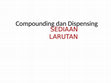 Research paper thumbnail of Compounding dan dispensing sediaan larutan