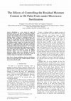 Research paper thumbnail of The Effects of Controlling the Residual Moisture Content in Oil Palm Fruits under Microwave Sterilization