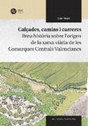 Research paper thumbnail of Calçades, camins i carreres. Breu història sobre l'origen de la xarxa viària de les Comarques Centrals Valencianes