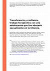 Research paper thumbnail of Transferencia y Confianza, Trabajo Terapéutico Con Una Adolescente Que Fue Abusada Sexualmente en La Infancia