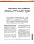 Research paper thumbnail of Una hipótesis sobre el desarrollo científico e impacto de la Universidad Surcolombiana en el contexto regional