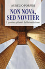 Research paper thumbnail of Non nova, sed noviter. I quattro pilastri della Tradizione - Aurelio Porfiri