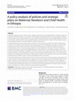 Research paper thumbnail of A policy analysis of policies and strategic plans on Maternal, Newborn and Child Health in Ethiopia