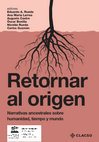 Research paper thumbnail of Retornar al Origen: Narrativas ancestrales sobre humanidad, tiempo y mundo