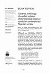 Research paper thumbnail of Book Review: Towards a theology of conflict solution Understanding religious conflict in contemporary Nigerian society