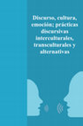 Research paper thumbnail of Discurso, Cultura, Emoción; Prácticas Discursivas Interculturales, Transculturales y Alternativas. FFyL UANL, ALED, Cuerpo Académico Análisis del Discurso y Semiótica de la Cultura/ENAH, Universidad Autónoma de Ciudad Juárez, Escuela Normal Superior “Profr. Moisés Sáenz Garza