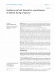 Research paper thumbnail of Incidence and risk factors for exacerbations of asthma during pregnancy