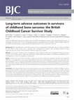 Research paper thumbnail of Long-term adverse outcomes in survivors of childhood bone sarcoma: the British Childhood Cancer Survivor Study