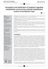 Research paper thumbnail of Perceptions and satisfaction of caregivers regarding rehabilitation services from selected rehabilitation centres in the Western Cape