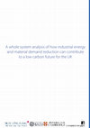 Research paper thumbnail of A whole system analysis of how industrial energy and material demand reduction can contribute to a low carbon future for the UK