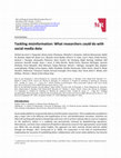 Research paper thumbnail of Tackling misinformation: What researchers could do with social media data