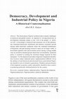 Research paper thumbnail of Democracy, Development and Industrial Policy in Nigeria: A Historical Contextualisation