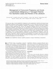 Research paper thumbnail of Management of Concurrent Pregnancy and Acute Lymphoblastic Malignancy in Teenaged Patients: Two Illustrative Cases and Review of the Literature