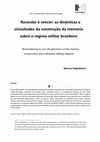 Research paper thumbnail of Recordar é vencer: as dinâmicas e vicissitudes da construção da memória sobre o regime militar brasileiro