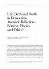 Research paper thumbnail of Life, Birth and Death in Democritus. Atomistic Reflections Between Physics and Ethics