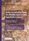 Research paper thumbnail of Baltic Hospitality from the Middle Ages to the Twentieth Century: Receiving Strangers in Northeastern Europe