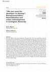 Research paper thumbnail of “We just need the developer to develop”: Entrepreneurialism, financialization and urban redevelopment in Lexington, Kentucky