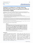 Research paper thumbnail of Gadolinium and Platinum in Tandem: Real-time Multi-Modal Monitoring of Drug Delivery by MRI and Fluorescence Imaging