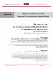 Research paper thumbnail of La disputa de la colonialidad: representación, temporalidad, mediación