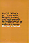 Research paper thumbnail of Mary's Rain and God's Umbrella: Religion, Identity, and Modernity in the Visionary Art of a Chicana Painter