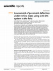 Research paper thumbnail of Assessment of pavement deflection under vehicle loads using a 3D-DIC system in the field