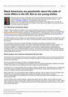 Research paper thumbnail of Black Americans are pessimistic about the state of racial affairs in the US. But so are young whites