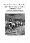 Research paper thumbnail of La velocidad en los mundos lentos: accidentes, máquinas y sociedades en América del Sur