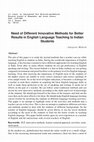 Research paper thumbnail of Need of Different Innovative Methods for Better Results in English Language Teaching to Indian Students