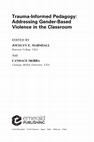 Research paper thumbnail of Trauma-Informed Pedagogy: Addressing Gender-Based Violence in the Classroom (Emerald Publishing, 2022) [Edited Collection]