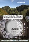 Research paper thumbnail of Actualités de l'archéologie du haut Jura transfrontalier : "Les sites fortifiés d'Orbe à Pontarlier par le col de l'Aiguille de Baulmes. Analyse topographique et système d'information géographique"