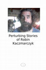 Research paper thumbnail of Perturbing Stories of Robin Kaczmarczyk