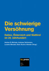 Research paper thumbnail of Die schwierige Versöhnung. Italien, Österreich und Südtirol im 20. Jahrhundert