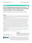 Research paper thumbnail of Cost of integrating assisted partner services in HIV testing services in Kisumu and Homa Bay counties, Kenya: a microcosting study