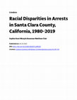 Research paper thumbnail of Racial Disparities in Arrests in Santa Clara County, California, 1980-2019