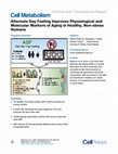 Research paper thumbnail of Alternate Day Fasting Improves Physiological and Molecular Markers of Aging in Healthy, Non-obese Humans