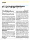 Research paper thumbnail of Thick and thin food justice approaches in the evaluation of cellular agriculture