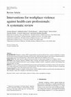 Research paper thumbnail of Interventions for workplace violence against health-care professionals: A systematic review