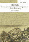 Research paper thumbnail of E book:  Słownik historyczno-etymologiczny antroponimów ziemi chełmskiej (XVI–XVII wiek)