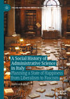 Research paper thumbnail of Andrea Rapini, A Social History of Administrative Science in Italy. Planning a State of Happines from Liberalism to Fascism