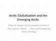 Research paper thumbnail of Arctic Globalization: The 'Last W' (When) & the Historical Context for Arctic Strategy