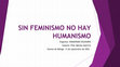 Research paper thumbnail of SIN FEMINISMO NO HAY HUMANISMO. ATENEO MÁLAGA 13 SEPT.