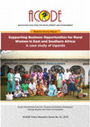 Research paper thumbnail of Supporting Business Opportunities for Rural Women in East and Southern Africa: A case study of Uganda