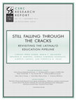 Research paper thumbnail of Still Falling through the Cracks: Revisiting the Latina/o Education Pipeline. CSRC Research Report. Number 19