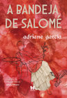 Research paper thumbnail of Garcia, Adriane (2022). A bandeja de Salomé / La bandeja de Salomé. Edição bilíngue. Tradução de Manuel Barrós. Nova Lima: Caos & Letras