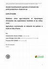 Research paper thumbnail of Relations entre agro-industries et dynamiques d'évolution des exploitations familiales et du milieu rural : Agriculture contractuelle et industrie du palmier à huile en Côte d'Ivoire : Grands investissements agricoles et inclusion des petits producteurs - Etude de cas