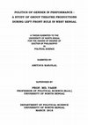 Research paper thumbnail of POLITICS OF GENDER IN PERFORMANCE : A STUDY OF GROUP THEATRE PRODUCTIONS DURING LEFT FRONT RULE IN WEST BENGAL A THESIS SUBMITED TO THE UNIVERSITY OF NORTH BNGAL FOR THE AWARD OF DEGREE OF DOCTOR OF PHILOSOPHY IN POLITICAL SCIENCE SUBMITED BY