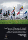 Research paper thumbnail of Las Fuerzas Militares en la historia de la República de Colombia: Divisiones, técnicas, tecnologías y estrategias militares en la consolidación y la conservación del Estado-Nación colombiano